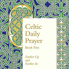 VIEW PDF EBOOK EPUB KINDLE Celtic Daily Prayer: Book Two: Farther Up and Farther In (