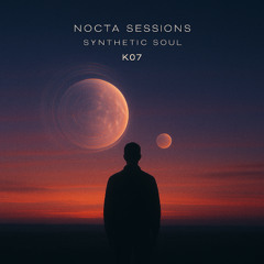 Nocta Sessions – K07 – Synthetic Soul