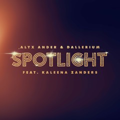 Alyx Ander & Dallerium - Spotlight feat. Kaleena Zanders