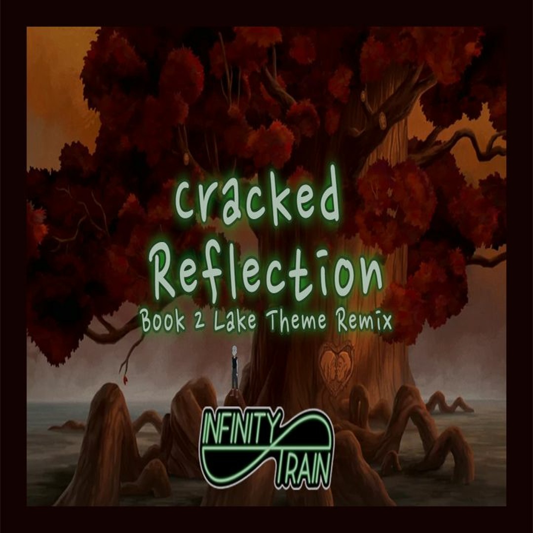 Stream [Infinity Train] 'Cracked Reflection Remix' (Lake Theme Book 2 ...