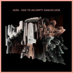 Aera - Ode To An Empty Dancefloor (Free DL)