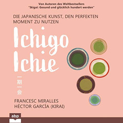 free EPUB 💔 Ichigo-ichie: Die japanische Kunst, den perfekten Moment zu nutzen by  F
