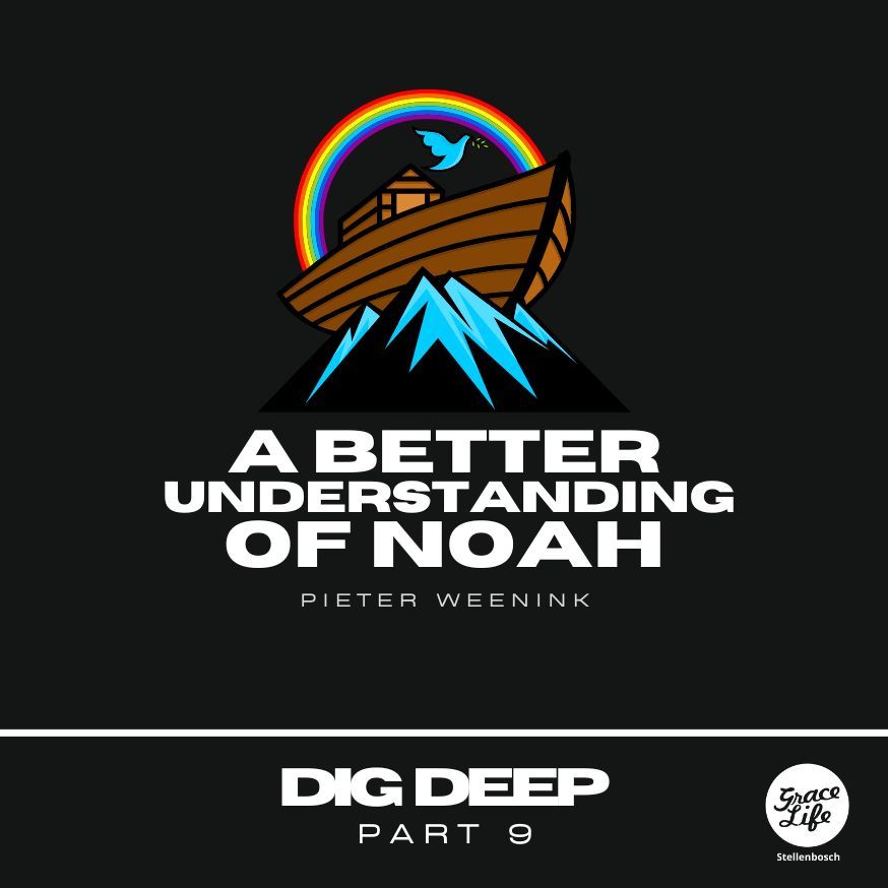 Dig Deep - Part 9 - A Better Understanding Of Noah - Pieter Weenink(Stellenbosch)