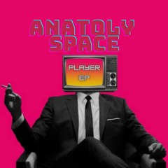 Anatoly Space - Player (Original Mix)