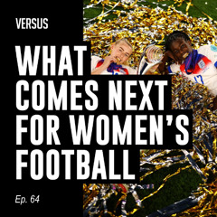 Ep. 64: What Comes Next for Women's Football?