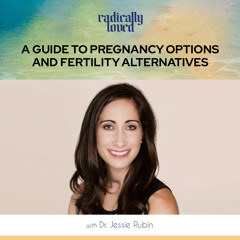 Episode 404. A Guide To Pregnancy Options And Fertility Alternatives With Dr. Jessie Rubin