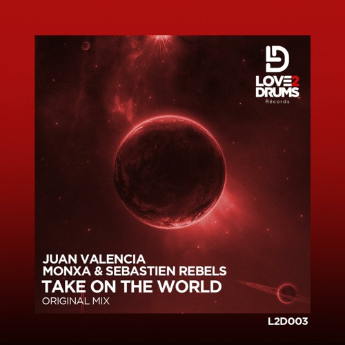 Juan Valencia, Monxa, Sebastien Rebels - Take On The World (Original Mix)