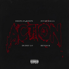 Action (feat. Jstar Balla, DudeyLo & Benzo B)