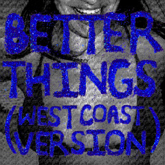 Better Things (West Coast Version)