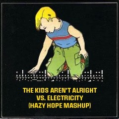 The Kids Aren't Alright vs. Electricity(Hazy Hope Mashup)