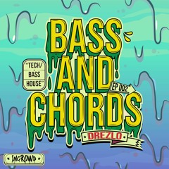 BASS AND CHORDS Ep002 w/Drezlo