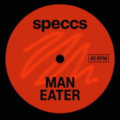 Man Eater (Speccs’ Speedy Twist) [FREE DL]