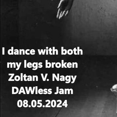 I dance with both my legs broken