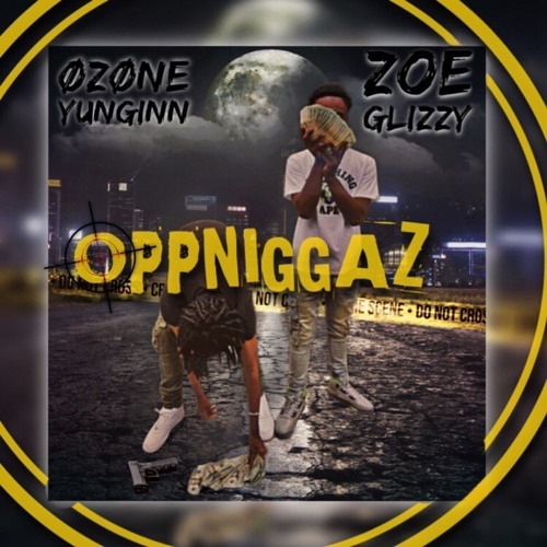 Ozone Yunginn Ft Zoe Glizzy - Opp Nigga