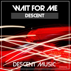 Descent - Wait For Me
