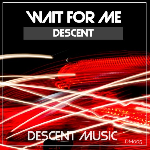 Descent - Wait For Me