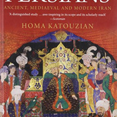 VIEW EPUB 📬 The Persians: Ancient, Mediaeval and Modern Iran by  Homa Katouzian [EBO