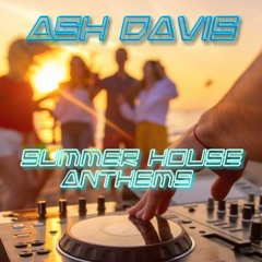 Ash Davis - Summer House Anthems 2022