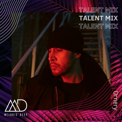 MELODIC DEEP TALENT MIX SERIES #226 | Ornery