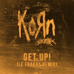 Korn, Skrillex - Get Up (Le FraKas Remix) Spécial 500 abonnés