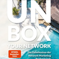[READ DOWNLOAD] Unbox your Network: Die Geheimnisse der Network Marketing Professionals