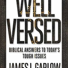 [GET] PDF 📧 Well Versed: Biblical Answers to Today's Tough Issues by  James L. Garlo