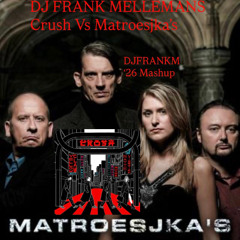 DJ FRANK MELLEMANS - CRUSH VS MATROESJKA'S (DJFRANKM '26 MASHUP)
