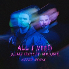Julian Cross x Afrojack - All I Need (Aztec Remix)