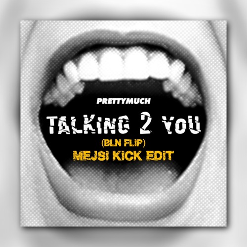 PRETTYMUCH - TALKING 2 YOU (BLN FLIP - MEJSI 155 BPM  KICK EDIT)