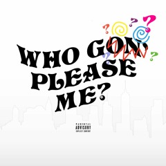 Who Gon Please Me