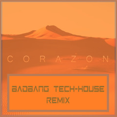 Corazon (BadBANG Tech-House Remix)