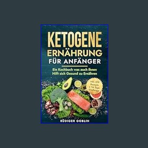 *DOWNLOAD$$ ❤ Ketogene Ernährung für Anfänger: Ein Kochbuch was auch Ihnen Hilft sich Gesund zu Er