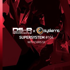 C-Systems Present: Super System #104 w/ Chris SX