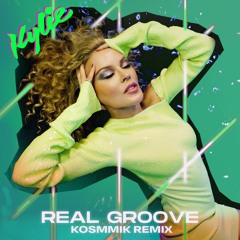 K y l i e - Real Groove (Kosmmik Remix)