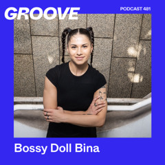 GROOVE Podcast 481 – Bossy Doll Bina