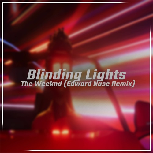 Stream The Weeknd Blinding Lights (Edward Nasc Remix) by Nasc