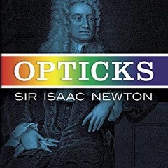 [Read] [EPUB KINDLE PDF EBOOK] Opticks: Or a Treatise of the Reflections, Refractions