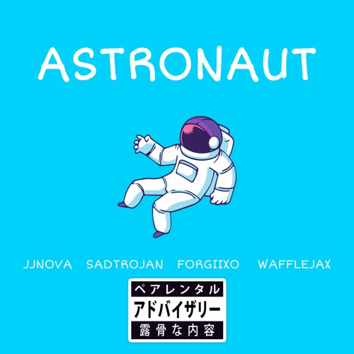 ASTRONAUT (JJNOVA, SADTROJAN, FORGIIXO, WAFFLEJAX)