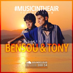 #MUSICINTHEAIR [300-54] w/ BENSOU & TONY