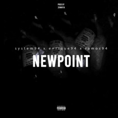 NEWPOINT -  SYSTEM94 x RAMOS94 x ENRIQUE94 - prod. by Igor Molotov