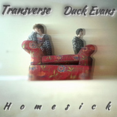 Transverse, Duck Evans - Homesick