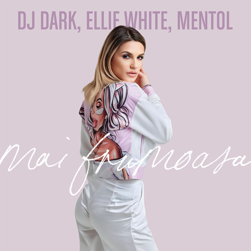 Dj Dark & & Mentol feat. Ellie White - Mai frumoasa