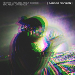 Kerri Chandler & Philip George - You Are In My System (Bardoq Revision)