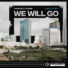 Thanh GiT Ft Hannie - We Will Go ( Tunkay Remix ) [Free Download]