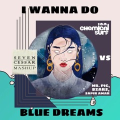 Mr Pig, Bzars Vs Chemical Surf - Blue Dreams Vs I Wanna Do (Seven Cessar Mashup)
