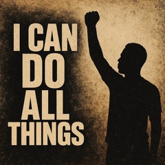 I Can Do All Things