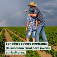 Senadora sugere programa de sucessão rural para jovens agricultores (