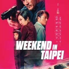 ¡Vezi! Weekend în Taipei (2024) film online subtitrat în Româna HD