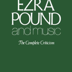 Access PDF ✏️ Ezra Pound And Music: The Complete Criticism by  Ezra Pound [KINDLE PDF