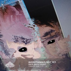 Əverything(?) Not Yet - SATA invite UGHO (Juin 2024)